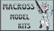Click for Macross Model Kits