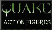 Click here for Quake Action Figures